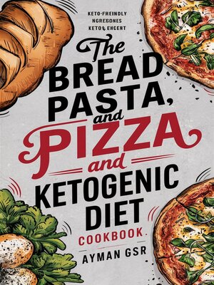 cover image of The Bread, Pasta, and Pizza Ketogenic Diet Cookbook